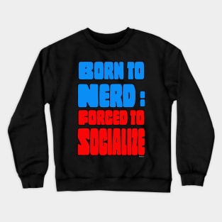 BORN TO NERD: Forced to Socialize Crewneck Sweatshirt